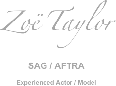 Zoë Taylor

SAG / AFTRA

Experienced Actor / Model